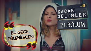 Kaçak Gelinler 21Bölüm  Bu Gece Eğlenilecek [upl. by Karlyn199]