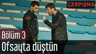 Çarpışma 3 Bölüm  Ofsayta Düştün [upl. by Alisia]