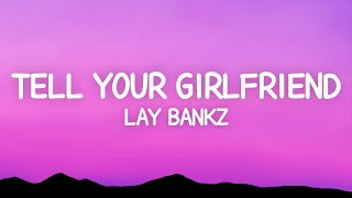 Lay Bankz  Tell Your Girlfriend Lyrics [upl. by Ollecram788]