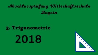 Abschlussprüfung Wirtschaftsschule Bayern 2018  3 Trigonometrie [upl. by Suoiluj]