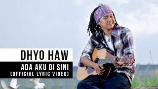 Dhyo Haw  Ada Aku Disini Official Lyric Video [upl. by Enelrahc]