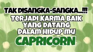 💚 CAPRICORN TAK DISANGKASANGKA quotTERJADI KARMA BAIK DALAM HIDUP MU🍀 [upl. by Yecal]