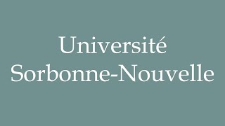 How to Pronounce Université SorbonneNouvelle Correctly in French [upl. by Gluck160]