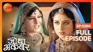 Jodha Akbar  Full Episode 383  Salim हुआ नाराज अपनों से  Zee TV [upl. by Aroled]