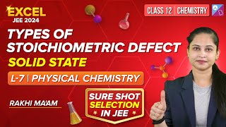 Stoichiometric and NonStoichiometric Defects L7  Physical Chemistry  JEE 2024  Rakhi Maam [upl. by Iretak]