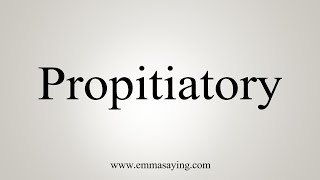 How To Say Propitiatory [upl. by Nagram625]