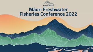 Māori Freshwater Fisheries Conference 2022 [upl. by Shue]