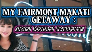 MY FAIRMONT MAKATI GETAWAY LUXURY BIRTHDAY CELEBRATION [upl. by Cirda]