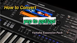 How to Convert YEP to PPFPPI file  Yamaha Expansion Pack [upl. by Zebapda]