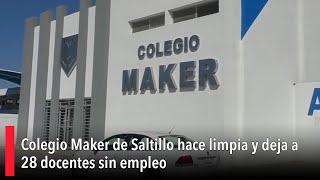 Colegio Maker de Saltillo hace limpia y deja a 28 docentes sin empleo [upl. by Udela360]