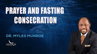 Myles Munroe  Prayer and Fasting Consecration [upl. by Esmerolda]