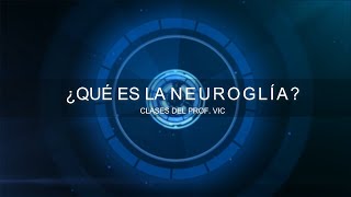 ¿Qué es la Neuroglía Tipos de Neuroglía y sus Funciones  El Prof Vic [upl. by Bride]