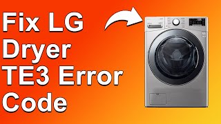 How To Fix LG Dryer TE3 Error Code The Common Causes And Solutions To Error Code TE3 [upl. by Legnaleugim]