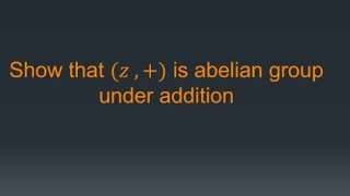 show that z is an abelian group  z is abelian group theory [upl. by Porush]