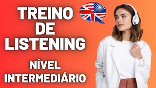 SUPER TREINO DE LISTENING  NÍVEL INTERMEDIÁRIO  TRÊS ÁUDIOS EM INGLÊS NATIVO COM TRANSCRIÇÃO [upl. by Merrow]