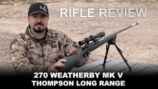 Rifle Review 270 Weatherby MK V Thompson Long Range [upl. by Edora]