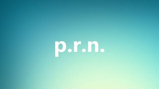 Prn  Medical Meaning and Pronunciation [upl. by Veedis890]