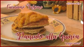 Cuciniamo insieme PANCAKE alla Quinoa senza uova Quinoa Pancakes  La Cucina di Lena [upl. by Iny224]