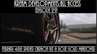 Kream DevelopmentsAll access Episode 29  ROSE GOLD amp CUSTOM CARBON KIT FERRARI 488 SPIDER [upl. by Yhtir]