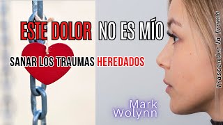 ¿Cómo Sanar los Traumas Heredados 💜Mark Wolynn sanar trauma [upl. by Einahc]