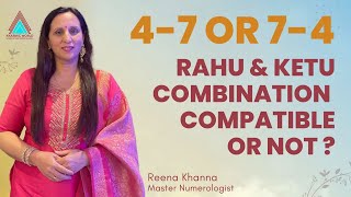 Rahu amp ketu47 or 74 Combination Compatible or not   Numerologist Reena Khanna [upl. by Warrin288]