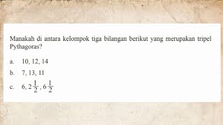 Manakah diantara kelompok tiga bilangan berikut yang merupakan tripel Phytagoras [upl. by Ingram]