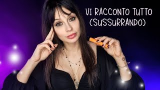 VI RACCONTO TUTTO ASMR WHISPERING reloaded  FAIRY ASMR [upl. by Okime]