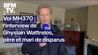 Disparition du vol MH370 linterview de Ghyslain Wattrelos père et mari de disparus [upl. by Adnov]