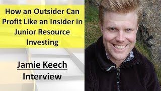 Jamie Keech  How an Outsider Can Profit Like an Insider in Junior Resource Investing [upl. by Jerrine]