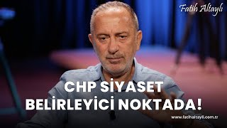 Fatih Altaylı yorumluyor CHP ve CHP lideri siyaset belirleyici noktada [upl. by Tneciv135]