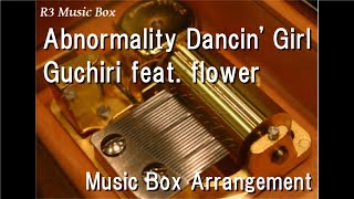 Abnormality Dancin GirlGuchiri feat flower Music Box [upl. by Nebur215]