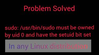 sudo usrbinsudo must be owned by uid 0 and have the setuid bit set problem in any Linux [upl. by Rovaert]