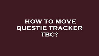 How to move questie tracker tbc [upl. by Liagabba883]