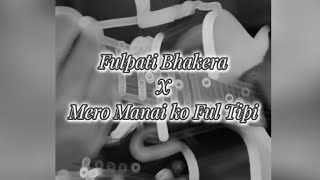 Mero Manai Ko Ful Tipi X Fulpati Bhakera  Cover Song  nepalicoversong [upl. by Revlis]