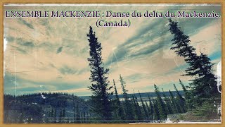 ENSEMBLE MACKENZIE Danse du delta du Mackenzie Canada [upl. by Assenav]