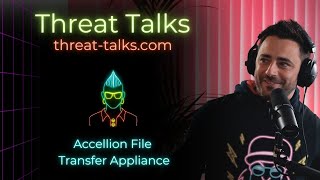 Accellion File Transfer Appliance  Threat Talks Cybersecurity Podcast [upl. by Vins]