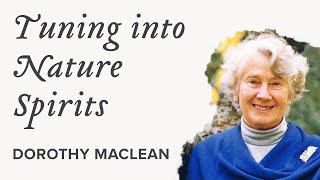 Tuning in to Nature Spirits for the First Time Dorothy Maclean [upl. by Bernt]