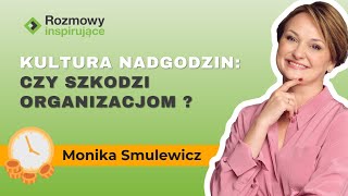 Nadgodziny w organizacji – to znak złego zarządzania  Monika Smulewicz [upl. by Atiuqiram]