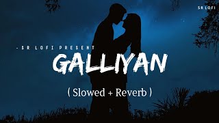 Galliyan  Lofi Slowed  Reverb  Ankit Tiwari  SR Lofi [upl. by Sidman985]