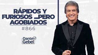 Dante Gebel 866  Rápidos y furiosos pero agobiados [upl. by Llyrehc]