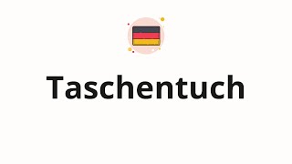 How to pronounce Taschentuch [upl. by Eicnan170]