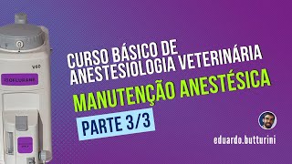 Aula 22  Manutenção anestésica  parte 33 Curso básico em anestesia veterinária indução [upl. by Teraj]