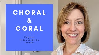 How to Pronounce CORAL amp CHORAL  American English Homophone Pronunciation Lesson [upl. by Susette]