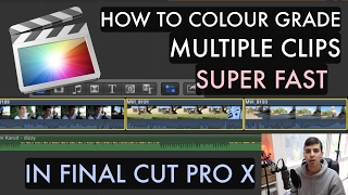 How to colour grade MULTIPLE CLIPS in Final Cut Pro X FCPX TUTORIAL [upl. by Eiryk]