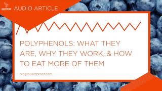 Polyphenols What They Are Why They Work amp How to Eat More of Them  Audio Article [upl. by Suicul]