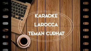 LAROCCA  Teman Curhat LIRIK KARAOKE [upl. by Hillel]