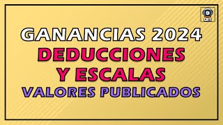 GANANCIAS DEDUCCIONES Y ESCALAS 2024 😫  Valores ya publicados por AFIP [upl. by Odnalor]