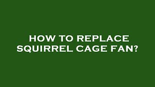 How to replace squirrel cage fan [upl. by Bhayani]