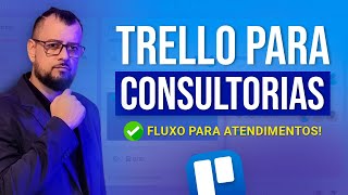 Como Usar o TRELLO para Gerenciar Atendimentos em CONSULTORIA [upl. by Ahsam838]