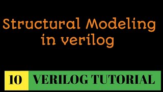 10 How to write verilog code using structural modeling  explained with different Coding style [upl. by Aniretake]